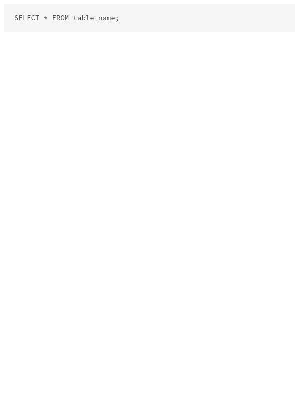 SELECT * FROM table_name;